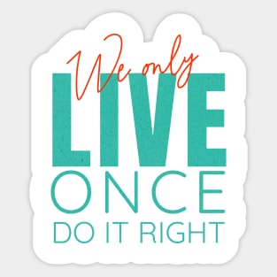 We Only Live Once Do It Right Quote Motivational Inspirational Sticker